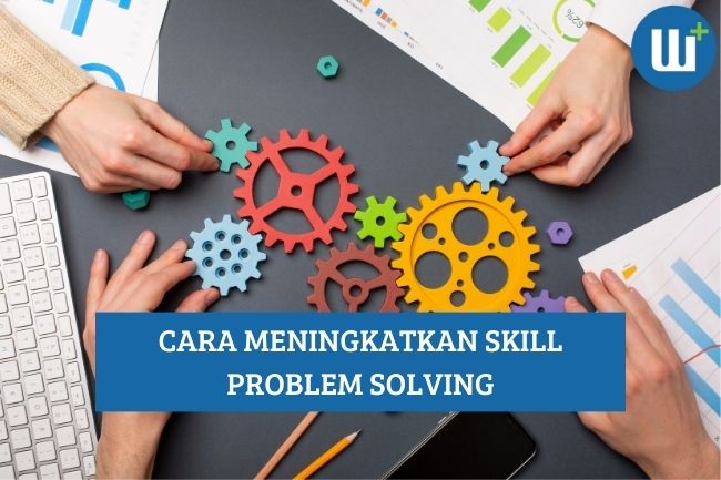 Berikut Cara Meningkatkan Skill Problem Solving